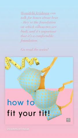 @vaidehi.krishnan can talk for hours about bras - they're the foundation on which silhouettes are built, and it's important that it's a comfortable foundation. 

Go read the series!